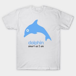 Dolphin Smart as I am T-Shirt